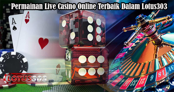 Permainan Live Casino Online Terbaik Dalam Lotus303